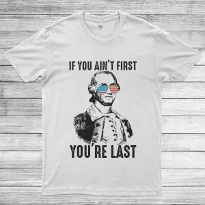 If You Ain't First You're Last 4th of July Unisex T-Shirt