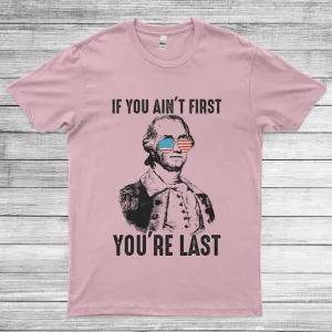 If You Ain't First You're Last 4th of July Unisex T-Shirt