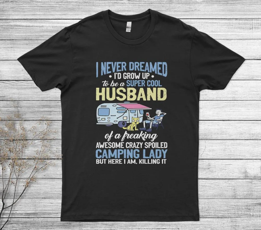 I Never Dreamed I'd Grow Up To Be A Husband Camping T-Shirt