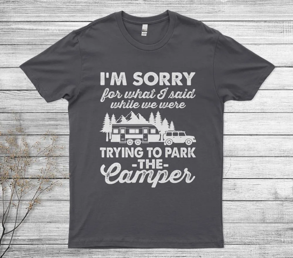 Sorry For What I Said While We Were Trying To Park The Camper T-Shirt