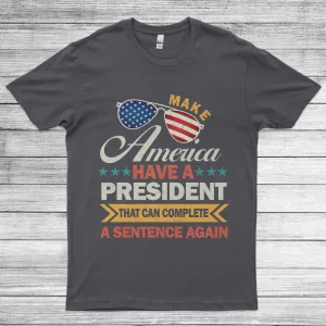 Make America Have A President That Can Complete A Sentence Unisex T-Shirt