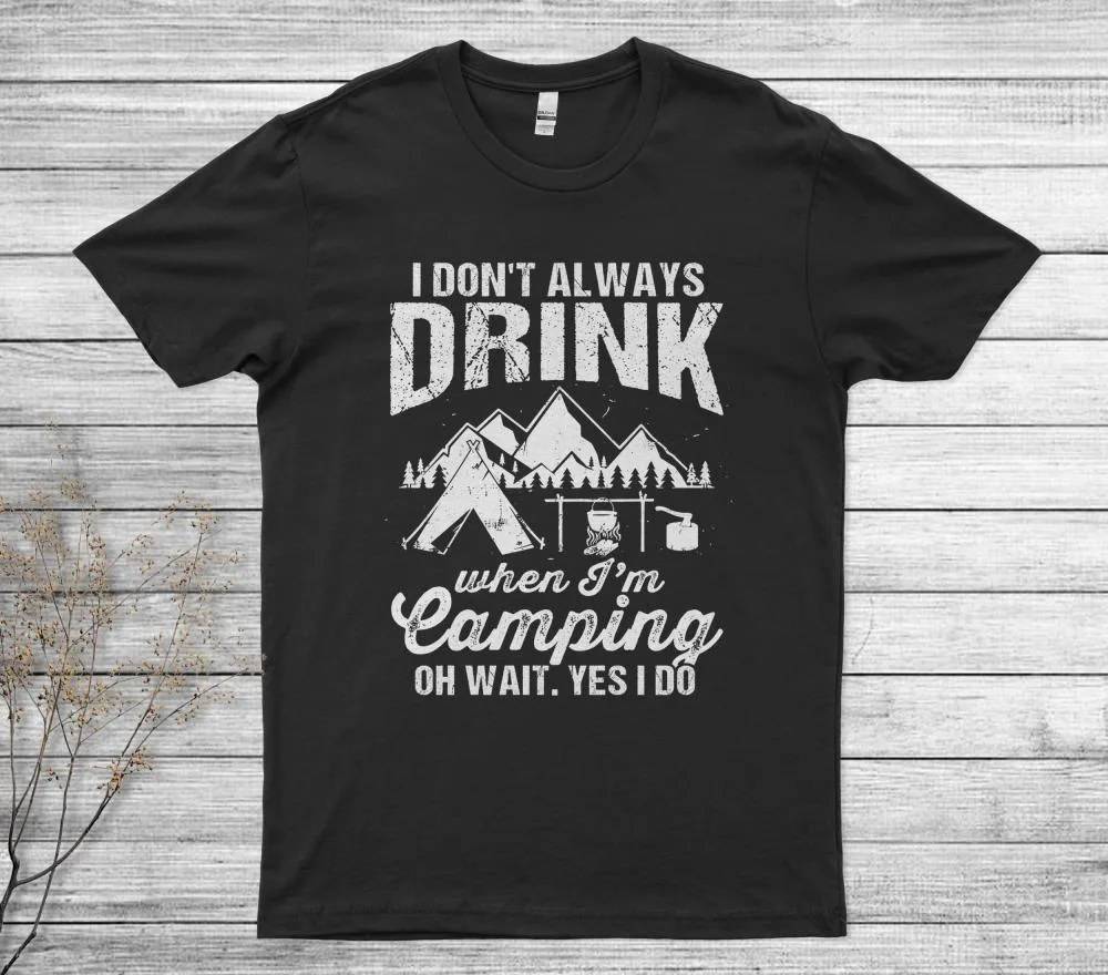 I Don't Always Drink When I'm Camping T-Shirt