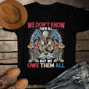 We Don't Know Them All But We Owe Them All US Army Veteran Soldier 4th Of July Unisex T-Shirt