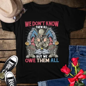 We Don't Know Them All But We Owe Them All US Army Veteran Soldier 4th Of July Unisex T-Shirt