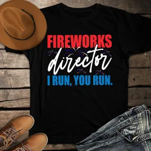 Fireworks Director I Run You Run Funny 4th of July Patriotic Unisex T-shirt