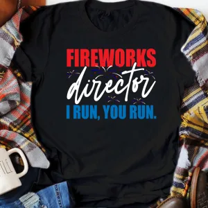 Fireworks Director I Run You Run Funny 4th of July Patriotic Unisex T-shirt