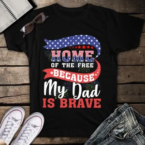 Home Of The Free Because My Dad is Brave Veteran American Flag 4th of July Unisex T-shirt