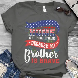 Home Of The Free Because My Brother is Brave Veteran American Flag 4th of July Unisex T-shirt