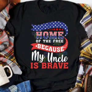 Home Of The Free Because My Uncle is Brave Veteran American Flag 4th of July Unisex T-shirt