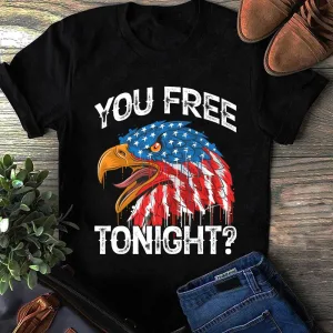 You Free Tonight Usa Patriotic American Funny Eagle 4th Of July Unisex T-shirt