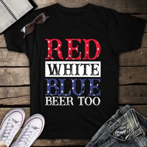 Red White Blue Beer Too American Flag Unisex T-shirt