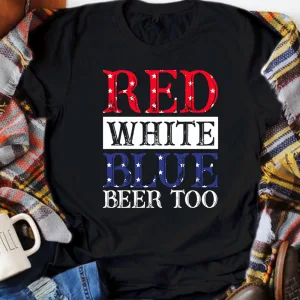 Red White Blue Beer Too American Flag Unisex T-shirt