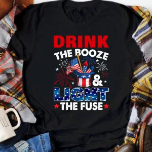 Drink The Booze Light The Fuse, Proud American 4th of July Pride, Drinking Party Fireworks Unisex T-shirt