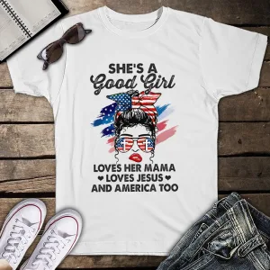 She's A Good Girl Loves Her Momma Jesus and America Too Messy Bun Unisex T-Shirt