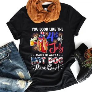 You Look Like The 4th of July Makes Me Want A Hot Dog Real Bad Funny Unisex T-Shirt